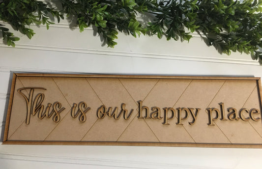 This is our happy place Sign- unfinished